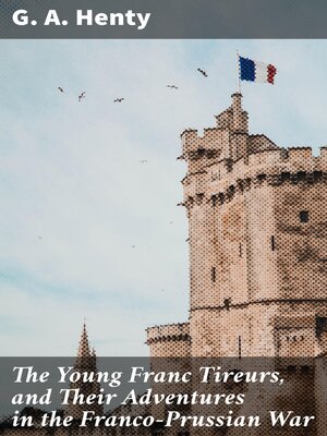 cover image of The Young Franc Tireurs, and Their Adventures in the Franco-Prussian War